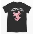 Most Days I Just Wanna Be An Axolotl Salamander Introvert Unisex T-Shirt