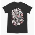 Dead Inside But Its Valentines DayShirt For Introverts Unisex T-Shirt Dead Inside But Its Valentines DayShirt For Introverts Unisex T-Shirt