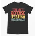 In My Defense i Was Left Unsupervised Introvert Unisex T-Shirt In My Defense i Was Left Unsupervised Introvert Unisex T-Shirt