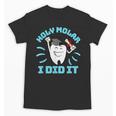 Dentist Hygienist Dental Graduation Holy Molar I Did It Unisex T-Shirt