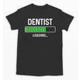 Dentist Loading Shirt Graduation Student Unisex T-Shirt