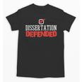 Dissertation Defended Doctorate Doctoral PhD Graduation Unisex T-Shirt