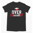 Doctor Of Education Over Educated EdD Doctorate Graduation Unisex T-Shirt
