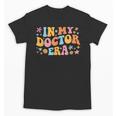 In My Doctor Era Student New Doctor Graduation PhD Women Unisex T-Shirt