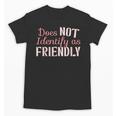 Does NOT Identify As Friendly Sarcastic Introvert Unisex T-Shirt Does NOT Identify As Friendly Sarcastic Introvert Unisex T-Shirt