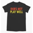 Does Not Play Well I Introvert Unisex T-Shirt Does Not Play Well I Introvert Unisex T-Shirt