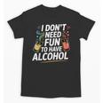 I Don't Need Fun To Have Alcohol Introvert Party Drink Unisex T-Shirt