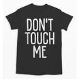 Don't Touch Me For Boy Girl Men Women Introvert Unisex T-Shirt Don't Touch Me For Boy Girl Men Women Introvert Unisex T-Shirt