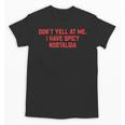 Don't Yell At Me I Have Spicy Nostalgia Unisex T-Shirt Don't Yell At Me I Have Spicy Nostalgia Unisex T-Shirt