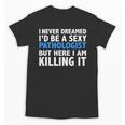 Never Dreamed I'd Be a Sexy Pathologist Pathology Graduation Unisex T-Shirt