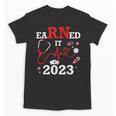 Earned It 2023 For Nurse Graduation Or RN LPN Class Of Unisex T-Shirt