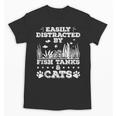Easily Distracted By Fish Tanks And Cats Lover Introvert Unisex T-Shirt Easily Distracted By Fish Tanks And Cats Lover Introvert Unisex T-Shirt