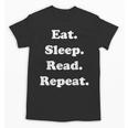 Eat Sleep Read Repeat Book Enthusiast Unisex T-Shirt