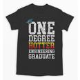 Engineering Graduation Tshirt One Degree Hotter Unisex T-Shirt