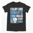 I Enjoy Long Romantic Walks To My Fridge Introvert Unisex T-Shirt I Enjoy Long Romantic Walks To My Fridge Introvert Unisex T-Shirt