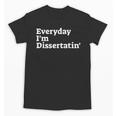 Everyday I'm Dissertatin' Doctorate GraduationShirt Unisex T-Shirt