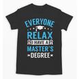 Everyone Relax I Have A Master's Degree Graduation Unisex T-Shirt