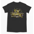 Ew People Antisocial Introvert Saying Yellow Lemon Unisex T-Shirt Ew People Antisocial Introvert Saying Yellow Lemon Unisex T-Shirt