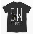 Ew People Cat Introvert Anti-Social Unisex T-Shirt Ew People Cat Introvert Anti-Social Unisex T-Shirt