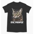 Ew People Cat Tabby Cat Antisocial Grumpy Introvert Unisex T-Shirt