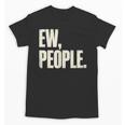 EW People Introvert Sarcastic Graphic Style Unisex T-Shirt EW People Introvert Sarcastic Graphic Style Unisex T-Shirt