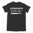 Extroverts Scare Me Introvert Antisocial Joke INFJ Pun Unisex T-Shirt Extroverts Scare Me Introvert Antisocial Joke INFJ Pun Unisex T-Shirt
