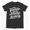 My Favorite Group Activity Is Leaving Introvert Social Unisex T-Shirt