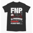 FNP In Progress Graduation Family Nurse Practitioner Unisex T-Shirt