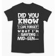 Forgetful Quote Mid-Sentence Memory Loss Humor Unisex T-Shirt Forgetful Quote Mid-Sentence Memory Loss Humor Unisex T-Shirt