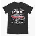 Fun Vintage Car Please Be Patient With Me I'm From The 1900s Unisex T-Shirt