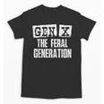 Gen X The Feral Generation Generation X Gen Xer Nostalgia Unisex T-Shirt Gen X The Feral Generation Generation X Gen Xer Nostalgia Unisex T-Shirt