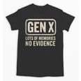 Gen X Lots Of Memories No Evidence Retro Nostalgia Unisex T-Shirt Gen X Lots Of Memories No Evidence Retro Nostalgia Unisex T-Shirt