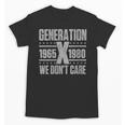 Generation X We Don't Care Gen X Gen Xer Nostalgia Unisex T-Shirt