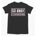 Go Away I'm Introverting Introverts Introverted Person Unisex T-Shirt Go Away I'm Introverting Introverts Introverted Person Unisex T-Shirt