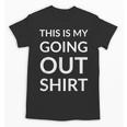 This Is My Going Out Sarcastic Introvert Unisex T-Shirt This Is My Going Out Sarcastic Introvert Unisex T-Shirt