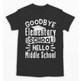 Goodbye Elementary School Graduation Hello Middle School Unisex T-Shirt