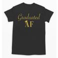 GradShirt For Women Graduated AF Graduation GIft Unisex T-Shirt