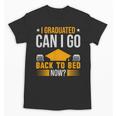 I Graduated Can I Go Back To Bed Now Graduation College Unisex T-Shirt