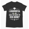 I Graduated Can I Go Back To Bed Now School Graduation Unisex T-Shirt