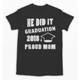 Graduation 2018 Family Shirt He Did It Proud Mom Tee Unisex T-Shirt