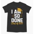 Graduation Class Of 2025 I Am So Done Senior Student Unisex T-Shirt