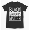 Graduation Graduates Matter T-Shirt Unisex T-Shirt