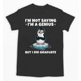 Graduation Not Saying I'm A Genius But I Did Graduate Unisex T-Shirt