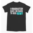 Graduation Shirt For Him Her Can I Go Back To Bed Unisex T-Shirt