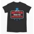 Graduation Shirt For Graduate Life Is Better When You Unisex T-Shirt