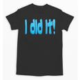 I Did It Graduation Shirt For Graduates And Proud Parents Unisex T-Shirt
