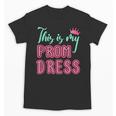 Graduation Tee This Is My Prom Dress 2021 Graduate Unisex T-Shirt