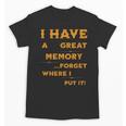 I Have Great Memory I Forgot Where I Put It Sarcastic Unisex T-Shirt