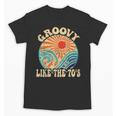 Groovy Like The 70s Aesthetic Nostalgia 1970's Retro Unisex T-Shirt Groovy Like The 70s Aesthetic Nostalgia 1970's Retro Unisex T-Shirt