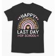 HAPPY LAST OF DAY SCHOOL Rainbow Teacher Student Graduation Men Women Girls Kids Unisex T-Shirt